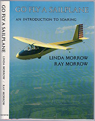 9780689110801: Go Fly a Sailplane: An Introduction to Soaring