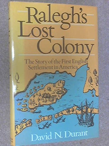 Raleigh's Lost Colony: The Story of the First English Settlement in America