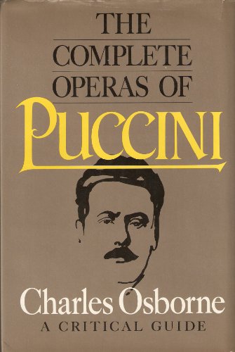 Stock image for The Complete Operas of Puccini : A Critical Guide for sale by Better World Books