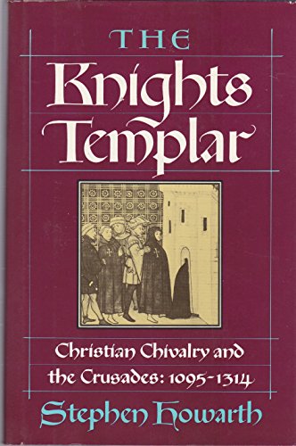 The Knights Templar: Christian Chivalry and the Crusades: 1095-1314