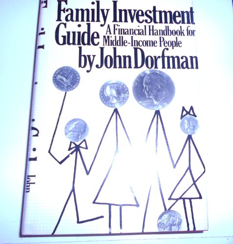 Family Investment Guide: A Financial Handbook for Middle-Income People (9780689112089) by Dorfman, John