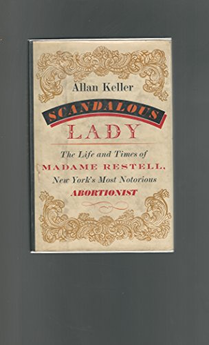 Imagen de archivo de Scandalous Lady: The Life and Times of Madame Restell : New York's Most Notorious Abortionist a la venta por Your Online Bookstore