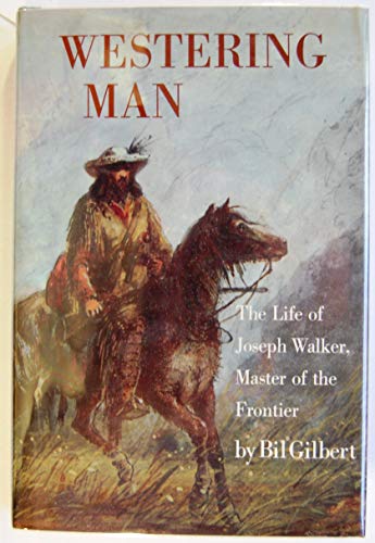 Westering Man: The life of Joseph Walker, master of the frontier