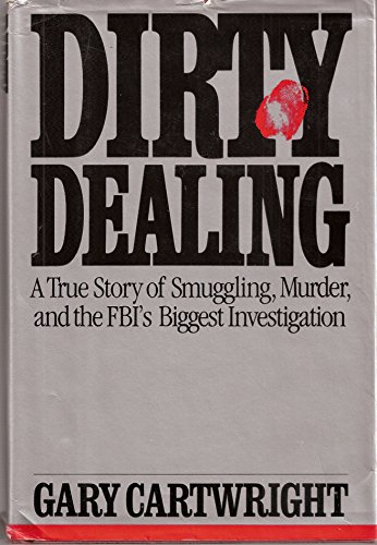 Beispielbild fr Dirty Dealing : A True Story of Smuggling, Murder, and the FBI's Biggest Investigation zum Verkauf von Better World Books