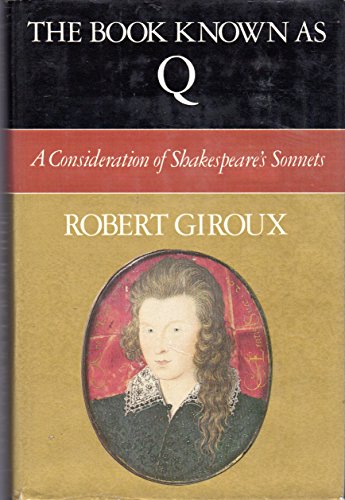 Stock image for The Book Known As Q : A Consideration of Shakespeare's Sonnets for sale by Better World Books