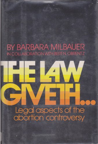 Beispielbild fr The Law Giveth : Legal Aspects of the Abortion Controversy zum Verkauf von Better World Books