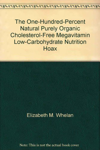 Beispielbild fr The One Hundred Percent Natural, Purely Organic, Cholesterol-Free, Megavitamin, Low-Carbohydrate Nutrition Hoax zum Verkauf von Better World Books