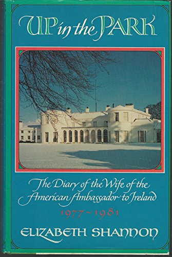 Stock image for Up in the Park: The Diary of the Wife of the American Ambassador to Ireland 1977-1981 for sale by Wonder Book