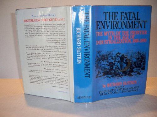 Beispielbild fr The Fatal Environment: The Myth of the Frontier in the Age of Industrialization, 1800-1890 zum Verkauf von Midtown Scholar Bookstore