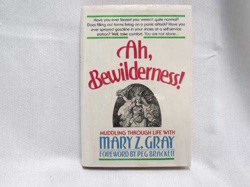 Beispielbild fr Ah, Bewilderness!: Muddling Through Life With Mary Z. Gray zum Verkauf von Wonder Book