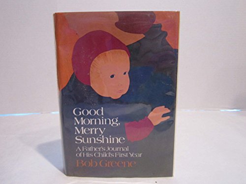 9780689114342: Good Morning, Merry Sunshine: A Father's Journal of His Child's First Year