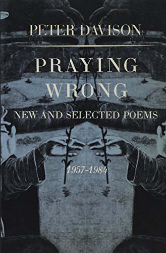 Praying wrong: New and selected poems, 1957-1984 (9780689115004) by Davison, Peter