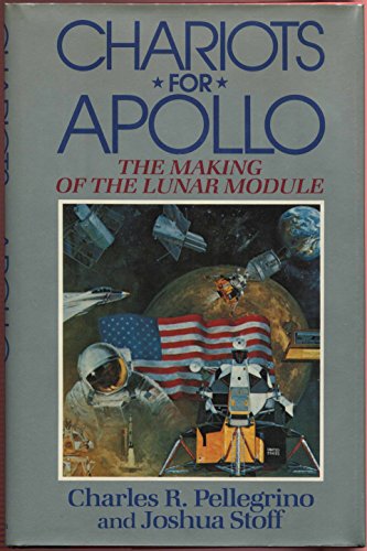 Chariots for Apollo: The Making of the Lunar Module (9780689115592) by Charles R. Pellegrino; Joshua Stoff