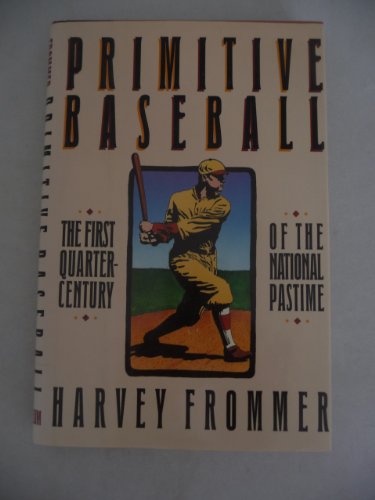 Beispielbild fr Primitive Baseball: The First Quarter Century of the National Pastime zum Verkauf von Wonder Book
