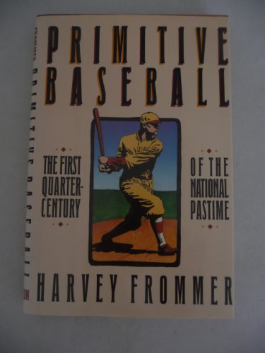 Stock image for Primitive Baseball : The First Quarter-Century of the National Pastime for sale by Better World Books