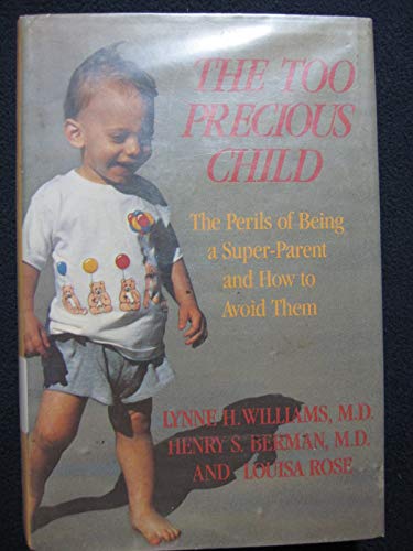 9780689116018: The Too Precious Child: The Perils of Being a Super-Parent and How to Avoid Them
