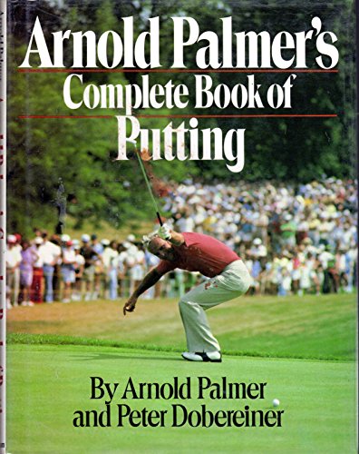 Arnold Palmer's Complete Book Of Putting (9780689116247) by Arnold Palmer; Peter Dobereiner