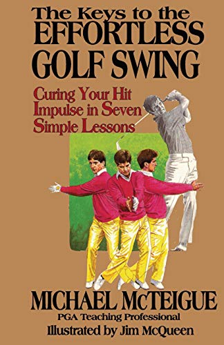 Beispielbild fr The Keys to the Effortless Golf Swing: Curing Your Hit Impulse in Seven Simple Lessons zum Verkauf von Wonder Book