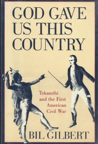 Beispielbild fr God Gave Us This Country : Tecumseh and the First American Civil War zum Verkauf von Better World Books