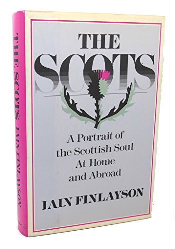 Stock image for The Scots: A Portrait of the Scottish Soul at Home and Abroad for sale by Half Price Books Inc.