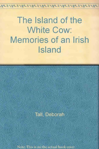 THE ISLAND OF THE WHITE COW: MEMORIES OF AN IRISH ISLAND.