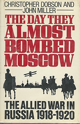 Stock image for The Day They Almost Bombed Moscow : The Allied War in Russia 1918-1920 for sale by Better World Books