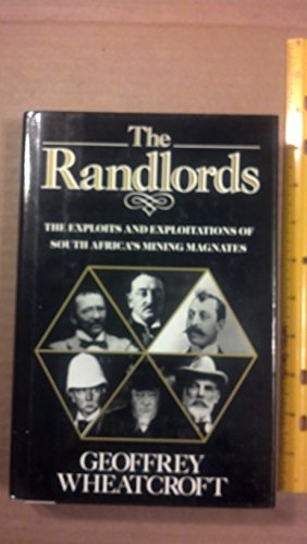 Stock image for The Randlords : The Exploits and Exploitations of South Africa's Mining Magnates for sale by Better World Books