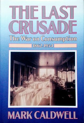 Stock image for The Last Crusade: The War on Consumption, 1862-1954 for sale by Irish Booksellers