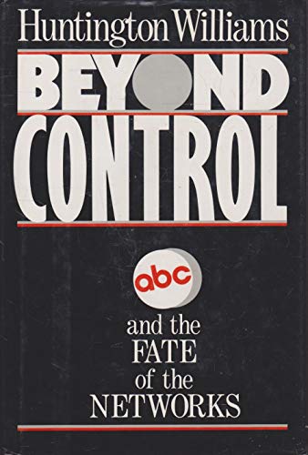 Stock image for Beyond Control : ABC and the Fate of the Networks for sale by Better World Books: West