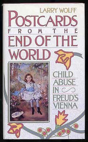 Beispielbild fr Postcards from the End of the World : Child Abuse in Freud's Vienna zum Verkauf von Better World Books