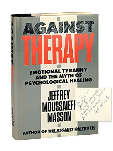 Against Therapy: Emotional Tyranny and the Myth of Psychological Healing (9780689119293) by Masson, J. Moussaieff