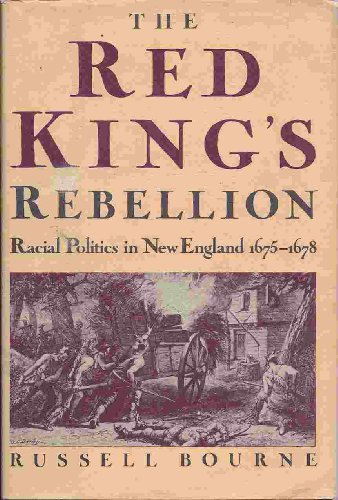 The Red King's Rebellion; Racial Politics In New England, 1675-1678