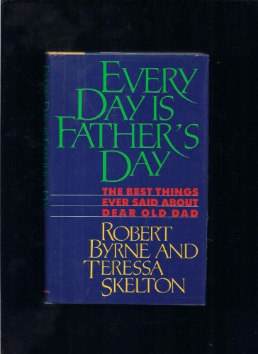 Beispielbild fr Every Day Is Father's Day: The Best Things Ever Said About Dear Old Dad zum Verkauf von Wonder Book