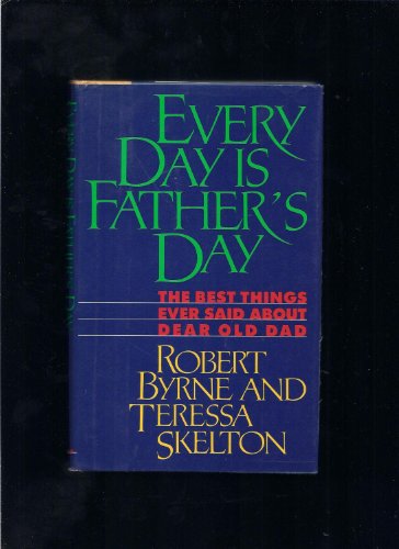 Stock image for Every Day Is Father's Day: The Best Things Ever Said About Dear Old Dad for sale by Wonder Book