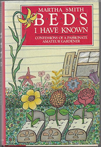 Beispielbild fr Beds I Have Known : Confessions of a Passionate Amateur Gardener zum Verkauf von Better World Books