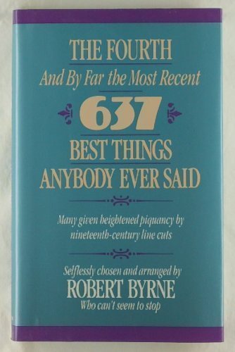 Beispielbild fr The Fourth -- And by Far the Most Recent -- 637 Best Things Anybody Ever Said: Many Given Heightened Flavor by Nineteenth-Century Line Cuts zum Verkauf von Wonder Book