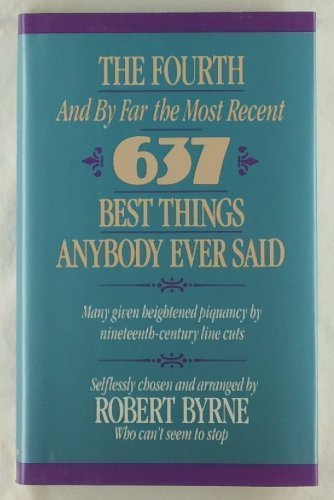 Stock image for The Fourth -- And by Far the Most Recent -- 637 Best Things Anybody Ever Said: Many Given Heightened Flavor by Nineteenth-Century Line Cuts for sale by Once Upon A Time Books
