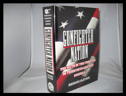 9780689121630: Gunfighter Nation: The Myth of the Frontier in Twentieth-Century America