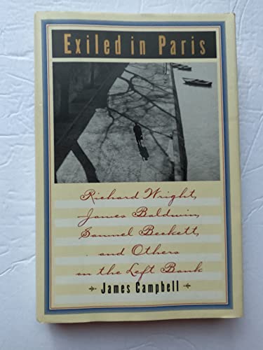 Exiled in Paris; Richard Wright, James Baldwin, Samuel Beckett, and Others on the Left Bank