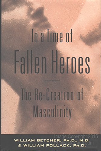 Stock image for In a Time of Fallen Heroes The Re-Creation of Masculinity for sale by Virtuous Volumes et al.