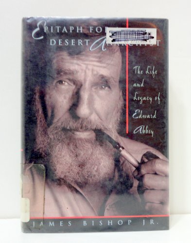 Imagen de archivo de Epitaph for a Desert Anarchist : The Life & Legacy of Edward Abbey a la venta por Casa Paloma Books