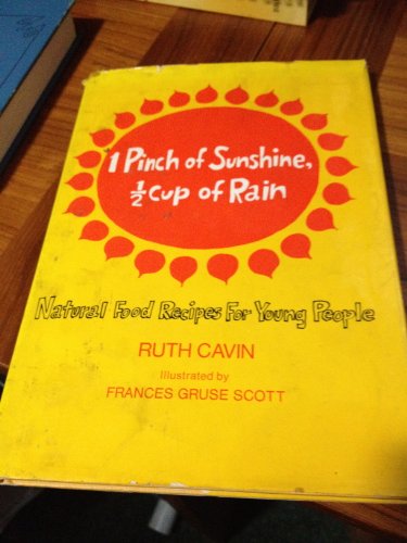 Stock image for 1 Pinch of Sunshine, 1/2 Cup of Rain; Natural Food Recipes for Young People for sale by Better World Books
