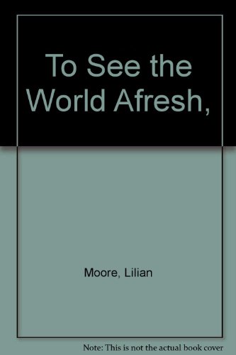 To See the World Afresh, (9780689301414) by Moore, Lilian