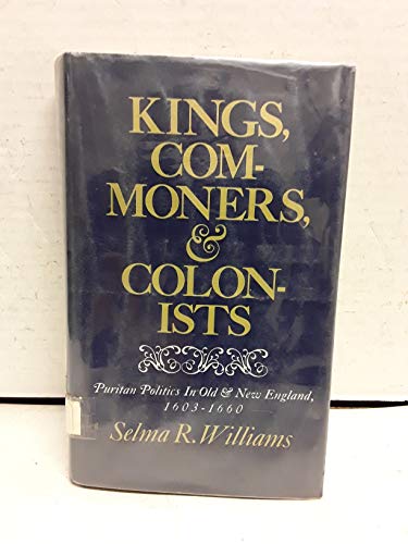 Beispielbild fr Kings, Commoners, and Colonists : Puritan Politics in Old New England, 1603-1660 zum Verkauf von Better World Books
