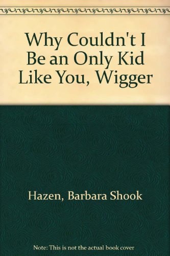 Imagen de archivo de Why Couldn't I Be an Only Kid Like You, Wigger a la venta por BooksRun