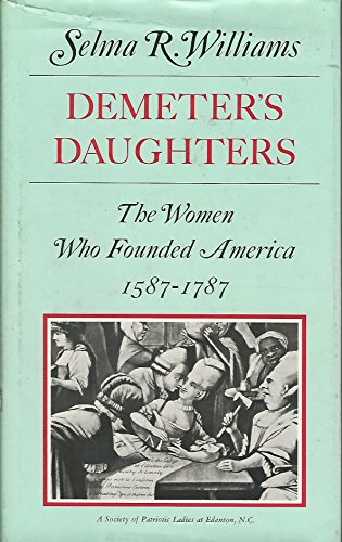 Demeter's Daughters; The Women Who Founded America, 1587-1787