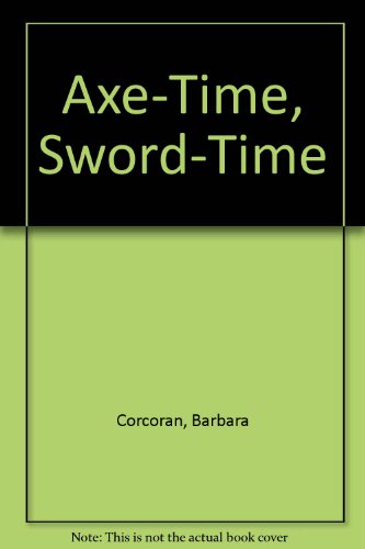 Axe-Time, Sword-Time (9780689304989) by Corcoran, Barbara