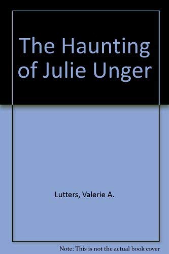 Stock image for The Haunting of Julie Unger for sale by Thomas F. Pesce'