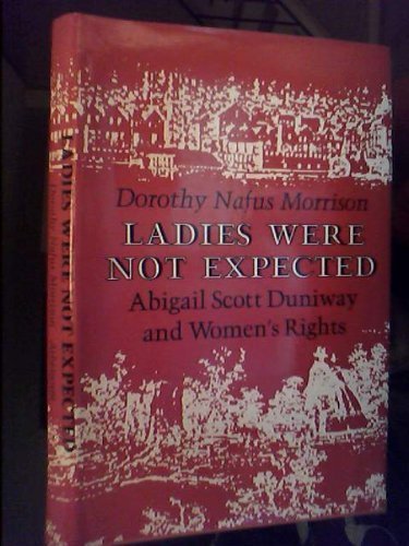 Imagen de archivo de Ladies Were Not Expected: Abigail Scott Duniway and Womens Rights a la venta por Red's Corner LLC