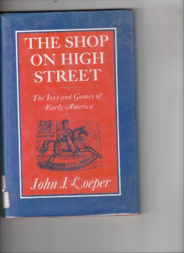 Stock image for The Shop On High Street The Toys And Games Of Early America for sale by Willis Monie-Books, ABAA